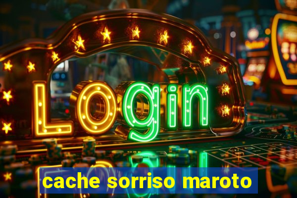 cache sorriso maroto